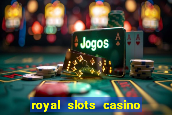 royal slots casino slots 777