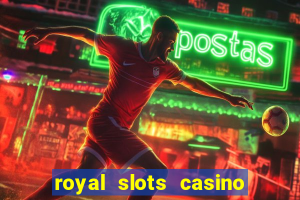 royal slots casino slots 777