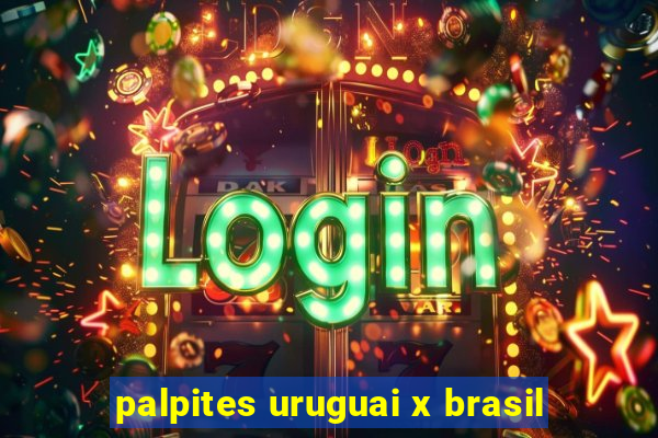 palpites uruguai x brasil