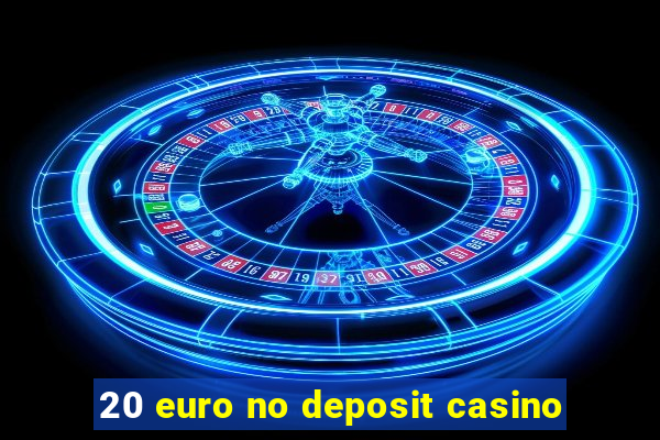 20 euro no deposit casino