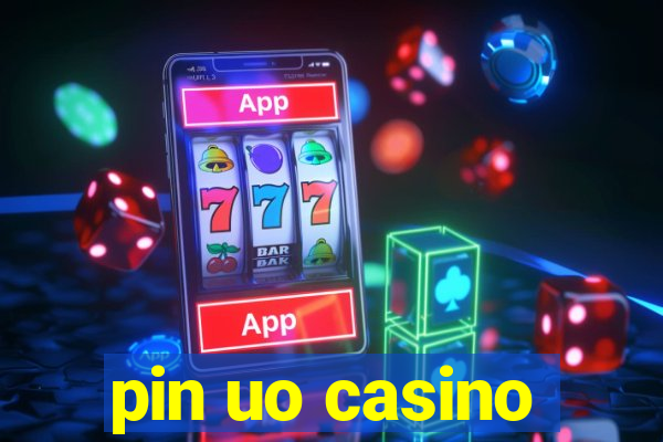 pin uo casino