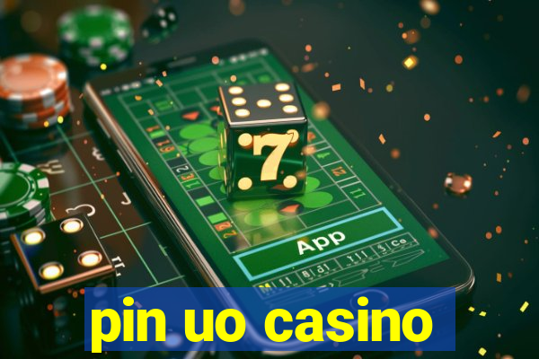 pin uo casino