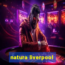 natura liverpool