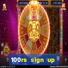 100rs sign up bonus casino