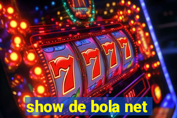 show de bola net