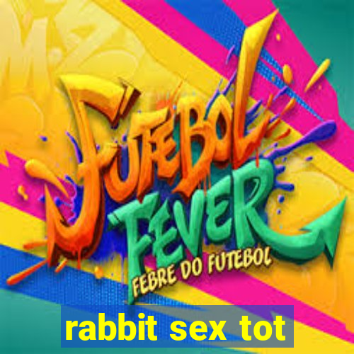 rabbit sex tot