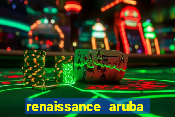 renaissance aruba resort & casino booking