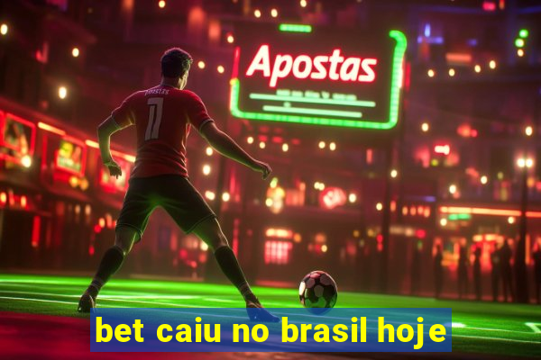 bet caiu no brasil hoje