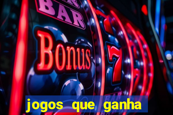 jogos que ganha dinheiro de verdade e rapido