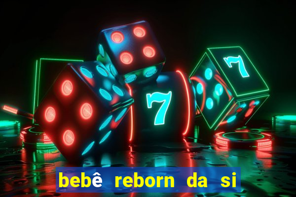 bebê reborn da si fortuna barata