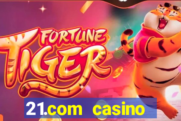 21.com casino veilige gok