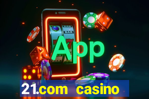 21.com casino veilige gok