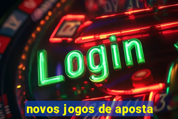 novos jogos de aposta