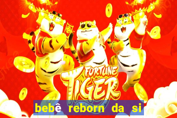 bebê reborn da si fortuna barato