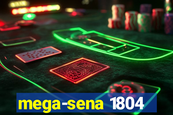 mega-sena 1804