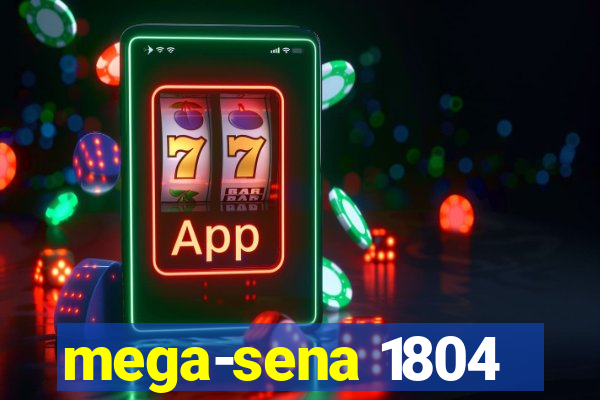 mega-sena 1804