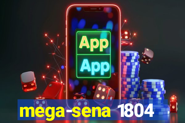 mega-sena 1804