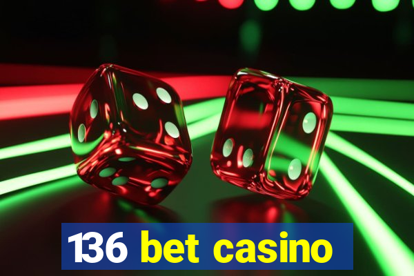 136 bet casino