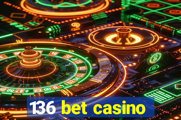 136 bet casino