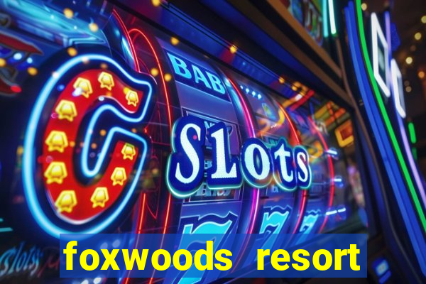 foxwoods resort casino mashantucket connecticut