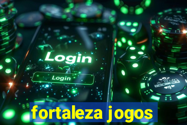 fortaleza jogos