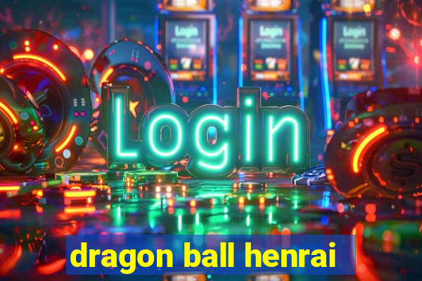 dragon ball henrai