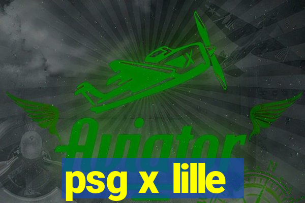 psg x lille