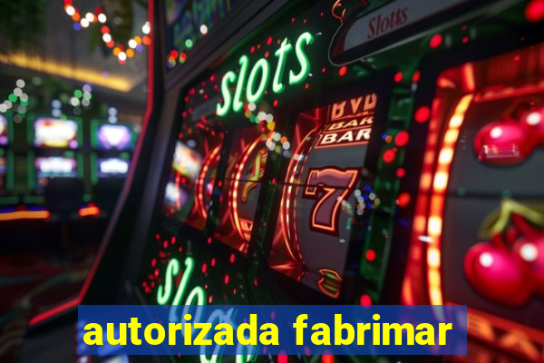 autorizada fabrimar