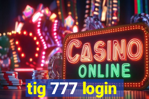 tig 777 login