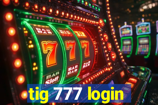 tig 777 login