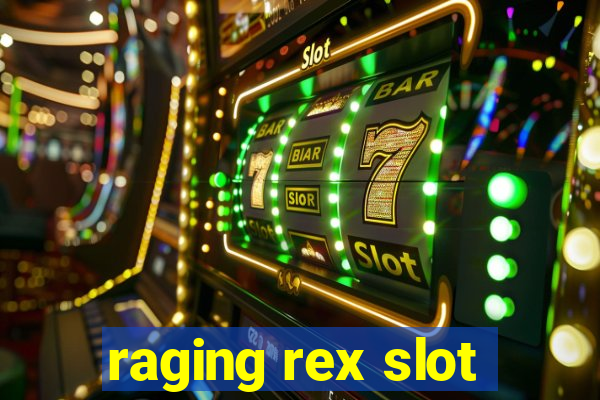 raging rex slot