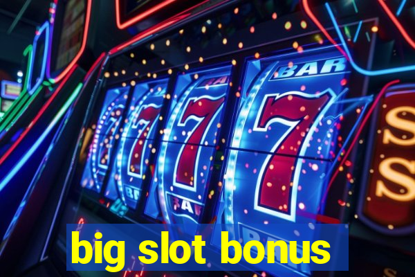 big slot bonus