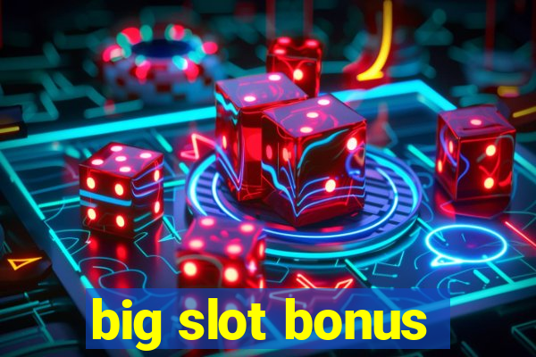 big slot bonus