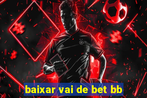 baixar vai de bet bb