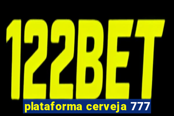 plataforma cerveja 777