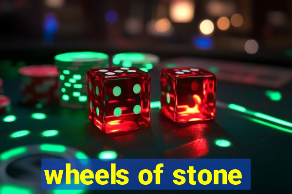 wheels of stone