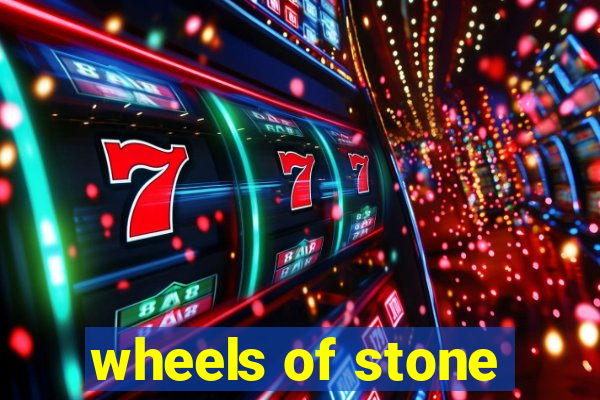 wheels of stone