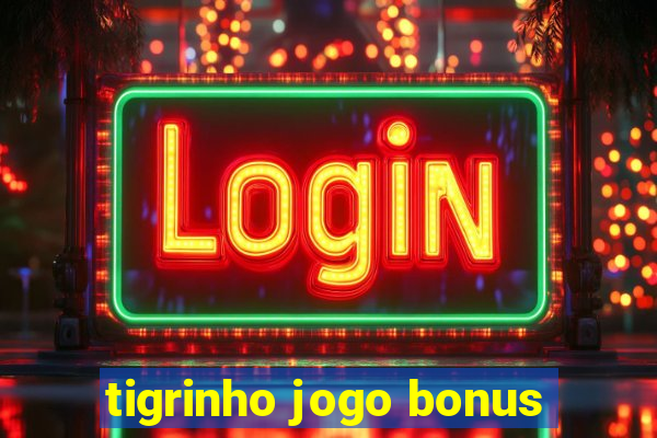 tigrinho jogo bonus