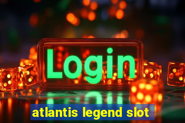 atlantis legend slot