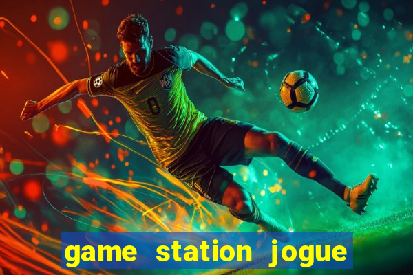 game station jogue e ganhe dinheiro