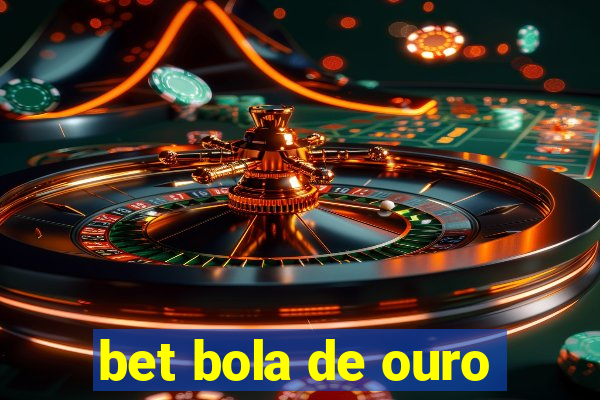 bet bola de ouro