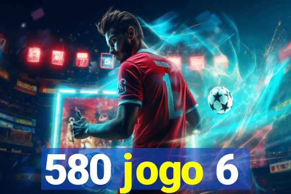 580 jogo 6