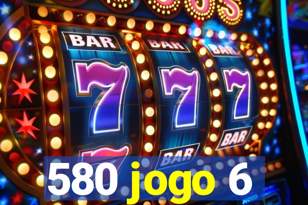 580 jogo 6