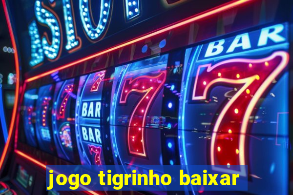 jogo tigrinho baixar