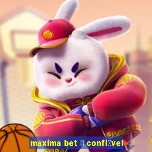 maxima bet 茅 confi谩vel