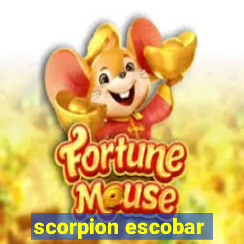 scorpion escobar