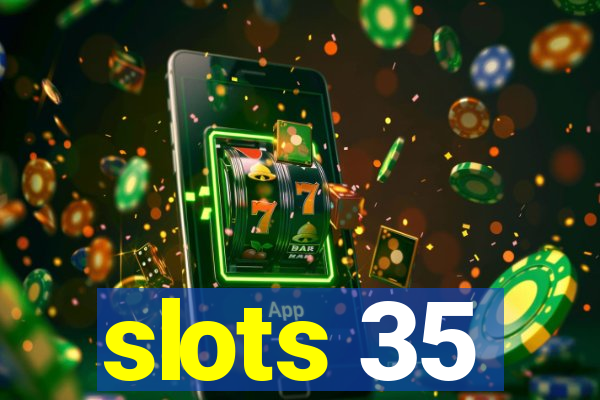 slots 35