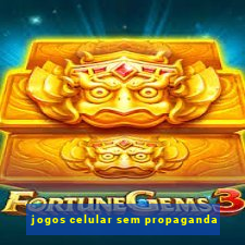 jogos celular sem propaganda