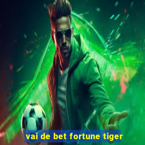 vai de bet fortune tiger