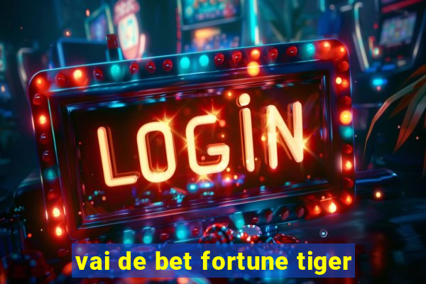 vai de bet fortune tiger